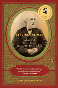 Reading the Man (A Portrait of Robert E. Lee Through His Private Letters) by Elizabeth Brown Pryor, 9780143113904
