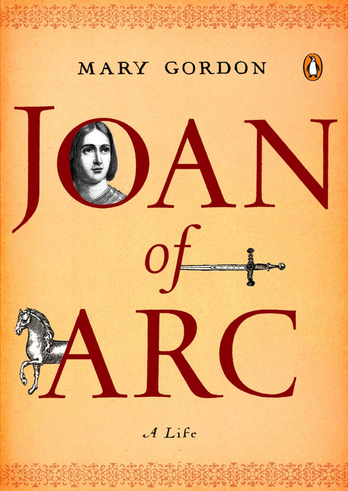 Joan of Arc (A Life) by Mary Gordon, 9780143113973