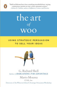 The Art of Woo (Using Strategic Persuasion to Sell Your Ideas) by G. Richard Shell, Mario Moussa, 9780143114048