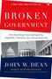 Broken Government (How Republican Rule Destroyed the Legislative, Executive, and Judicial Branches) by John W. Dean, 9780143114215