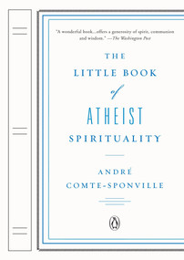 The Little Book of Atheist Spirituality by Andre Comte-Sponville, Nancy Huston, 9780143114437