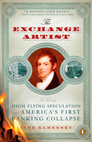 The Exchange Artist (A Tale of High-Flying Speculation and America's First Banking Collapse) by Jane Kamensky, 9780143114901