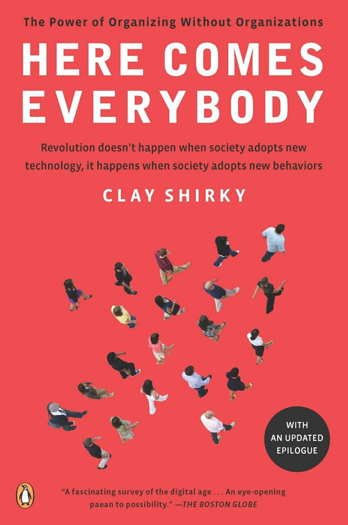 Here Comes Everybody (The Power of Organizing Without Organizations) by Clay Shirky, 9780143114949