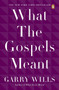 What the Gospels Meant by Garry Wills, 9780143115120