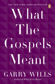 What the Gospels Meant by Garry Wills, 9780143115120