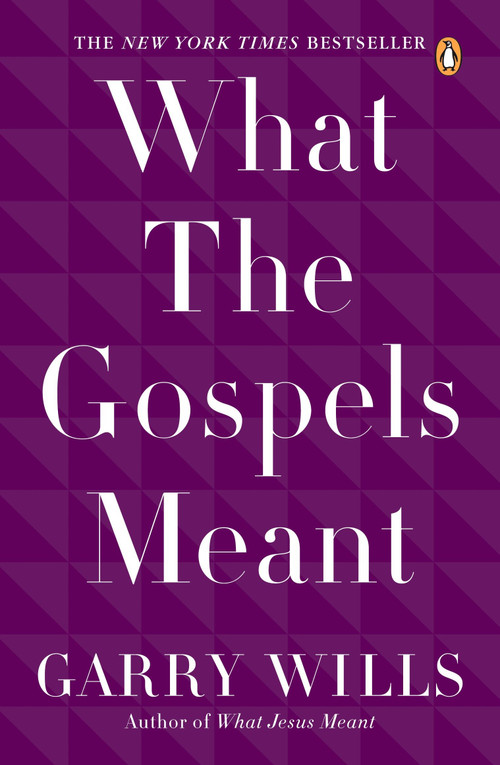 What the Gospels Meant by Garry Wills, 9780143115120