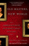 Old Masters, New World (America's Raid on Europe's Great Pictures) by Cynthia Saltzman, 9780143115311