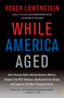 While America Aged (How Pension Debts Ruined General Motors, Stopped the NYC Subways, Bankrupted San Diego, and Loom as the Next Financial Crisis) by Roger Lowenstein, 9780143115380
