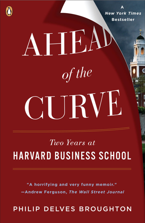 Ahead of the Curve (Two Years at Harvard Business School) by Philip Delves Broughton, 9780143115434