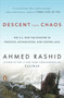 Descent into Chaos (The U.S. and the Disaster in Pakistan, Afghanistan, and Central Asia) by Ahmed Rashid, 9780143115571