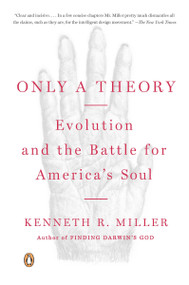 Only a Theory (Evolution and the Battle for America's Soul) by Kenneth R. Miller, 9780143115663