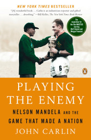 Playing the Enemy (Nelson Mandela and the Game That Made a Nation) by John Carlin, 9780143115724