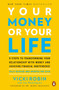Your Money or Your Life (9 Steps to Transforming Your Relationship with Money and Achieving Financial Independence: Fully Revised and Updated for 2018) by Vicki Robin, Joe Dominguez, Mr. Money Mustache, 9780143115762