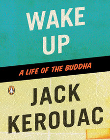 Wake Up (A Life of the Buddha) by Jack Kerouac, Robert Thurman, 9780143116011