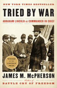 Tried by War (Abraham Lincoln as Commander in Chief) by James M. McPherson, 9780143116141