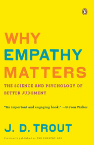 Why Empathy Matters (The Science and Psychology of Better Judgment) by J. D. Trout, 9780143116615