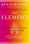 The Element (How Finding Your Passion Changes Everything) by Sir Ken Robinson, PhD, Lou Aronica, 9780143116738