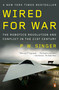 Wired for War (The Robotics Revolution and Conflict in the 21st Century) by P. W. Singer, 9780143116844