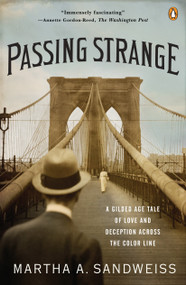 Passing Strange (A Gilded Age Tale of Love and Deception Across the Color Line) by Martha A. Sandweiss, 9780143116868