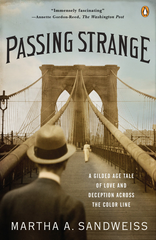Passing Strange (A Gilded Age Tale of Love and Deception Across the Color Line) by Martha A. Sandweiss, 9780143116868