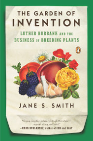 The Garden of Invention (Luther Burbank and the Business of Breeding Plants) by Jane S. Smith, 9780143116899