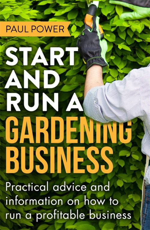 Start and Run a Gardening Business, 3rd Edition by Paul Power, 9781472119964