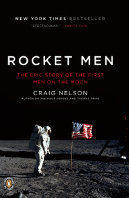 Rocket Men (The Epic Story of the First Men on the Moon) by Craig Nelson, 9780143117162