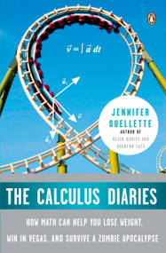 The Calculus Diaries (How Math Can Help You Lose Weight, Win in Vegas, and Survive a Zombie Apocalypse) by Jennifer Ouellette, 9780143117377