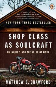 Shop Class as Soulcraft (An Inquiry into the Value of Work) by Matthew B. Crawford, 9780143117469