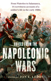 Voices From the Napoleonic Wars by Jon E. Lewis, 9781472136152