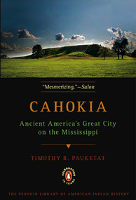 Cahokia (Ancient America's Great City on the Mississippi) by Timothy R. Pauketat, 9780143117476
