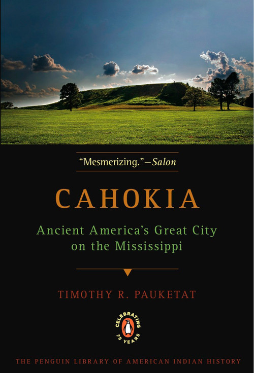 Cahokia (Ancient America's Great City on the Mississippi) by Timothy R. Pauketat, 9780143117476