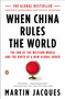 When China Rules the World (The End of the Western World and the Birth of a New Global Order: Second Edition) by Martin Jacques, 9780143118008