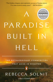 A Paradise Built in Hell (The Extraordinary Communities That Arise in Disaster) by Rebecca Solnit, 9780143118077