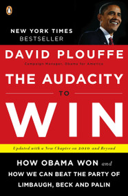 The Audacity to Win (How Obama Won and How We Can Beat the Party of Limbaugh, Beck, and Palin) by David Plouffe, 9780143118084