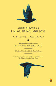 Meditations on Living, Dying, and Loss (The Essential Tibetan Book of the Dead) by Graham Coleman, Thupten Jinpa, Graham Coleman, Graham Coleman, Dalai Lama, Gyurme Dorje, 9780143118138