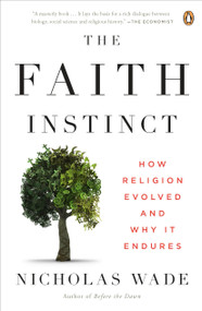 The Faith Instinct (How Religion Evolved and Why It Endures) by Nicholas Wade, 9780143118190