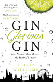 Gin Glorious Gin: How Mother's Ruin Became the Spirit of London by Olivia Williams, 9781472215345