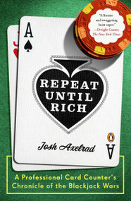 Repeat Until Rich (A Professional Card Counter's Chronicle of the Blackjack Wars) by Josh Axelrad, 9780143118855