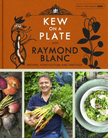 Kew on a Plate with Raymond Blanc by Kew Gardens, Raymond Blanc, 9781472224378