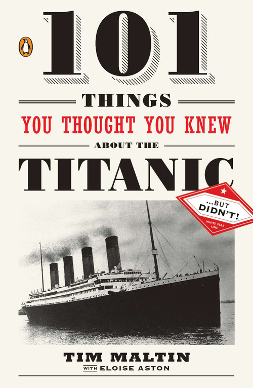 101 Things You Thought You Knew about the Titanic . . . but Didn't! by Tim Maltin, Eloise Aston, 9780143119098