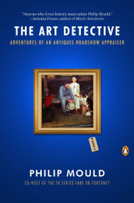 The Art Detective (Adventures of an Antiques Roadshow Appraiser) by Philip Mould, 9780143119166