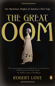 The Great Oom (The Mysterious Origins of America's First Yogi) by Robert Love, 9780143119173