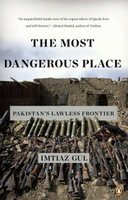 The Most Dangerous Place (Pakistan's Lawless Frontier) by Imtiaz Gul, 9780143119210