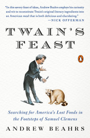 Twain's Feast (Searching for America's Lost Foods in the Footsteps of Samuel Clemens) by Andrew Beahrs, 9780143119340