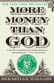 More Money Than God (Hedge Funds and the Making of a New Elite) by Sebastian Mallaby, 9780143119418