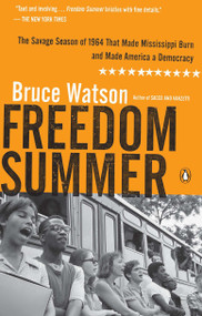 Freedom Summer (The Savage Season of 1964 That Made Mississippi Burn and Made America a Democracy) by Bruce Watson, 9780143119432