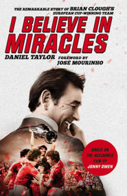 I Believe In Miracles (The Remarkable Story of Brian Clough's European Cup-winning Team) - 9781472233592 by Daniel Taylor, Jonny Owen, 9781472233592