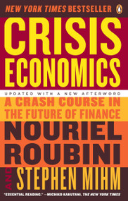 Crisis Economics (A Crash Course in the Future of Finance) by Nouriel Roubini, Stephen Mihm, 9780143119630