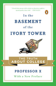 In the Basement of the Ivory Tower (The Truth About College) by Professor X, 9780143120292